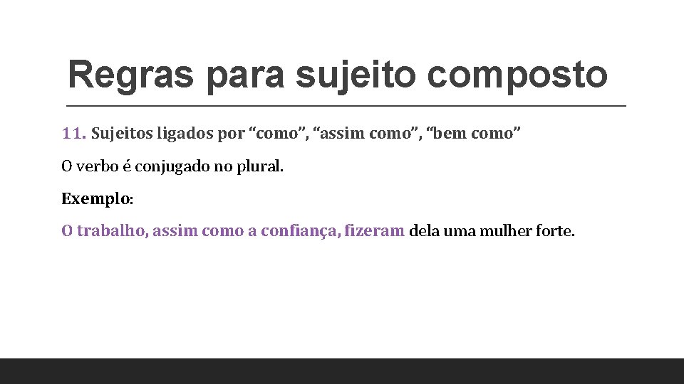 Regras para sujeito composto 11. Sujeitos ligados por “como”, “assim como”, “bem como” O