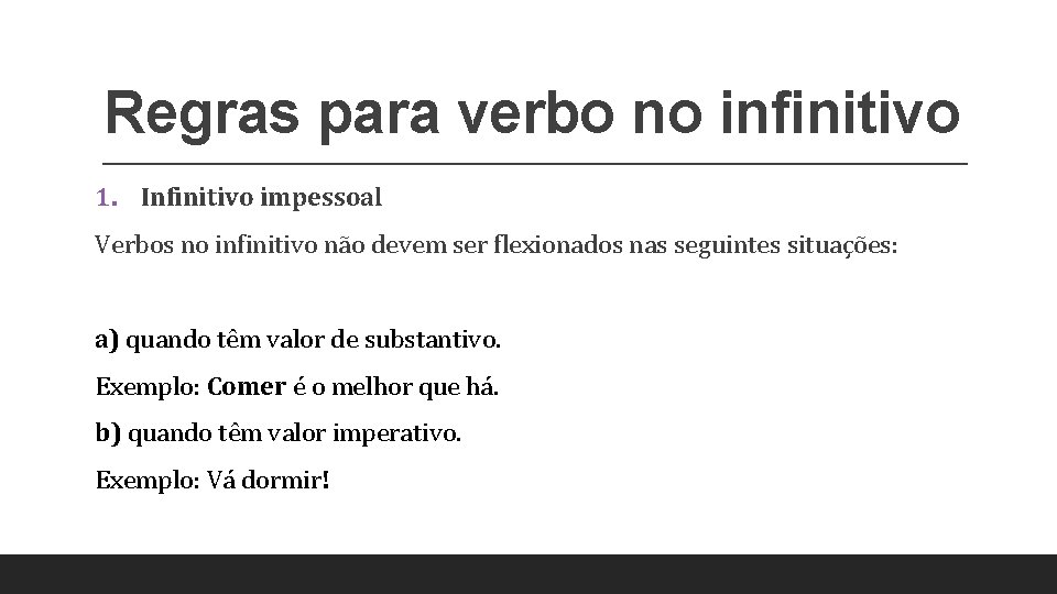 Regras para verbo no infinitivo 1. Infinitivo impessoal Verbos no infinitivo não devem ser