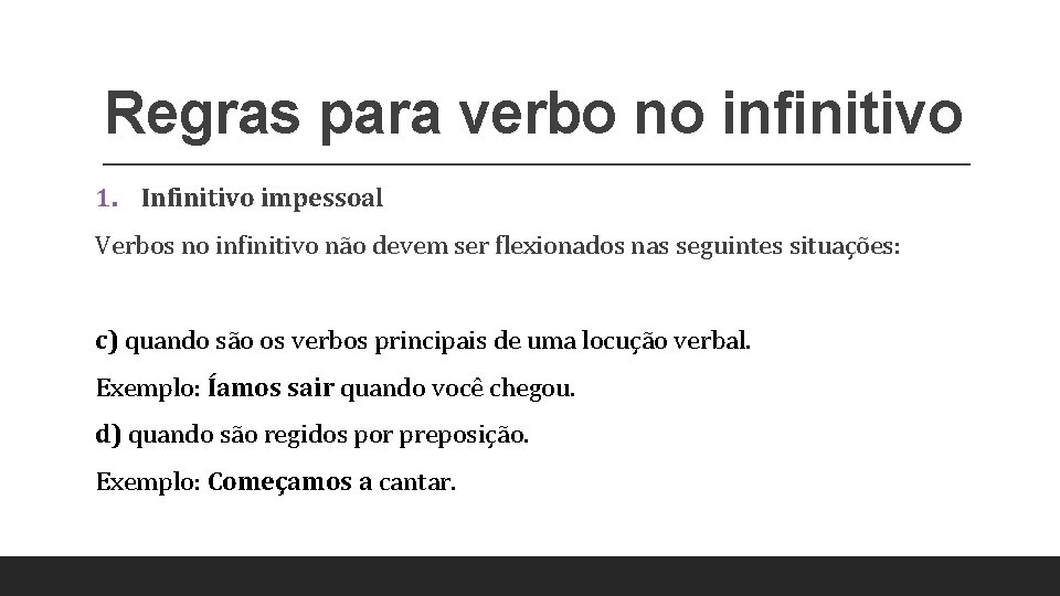 Regras para verbo no infinitivo 1. Infinitivo impessoal Verbos no infinitivo não devem ser