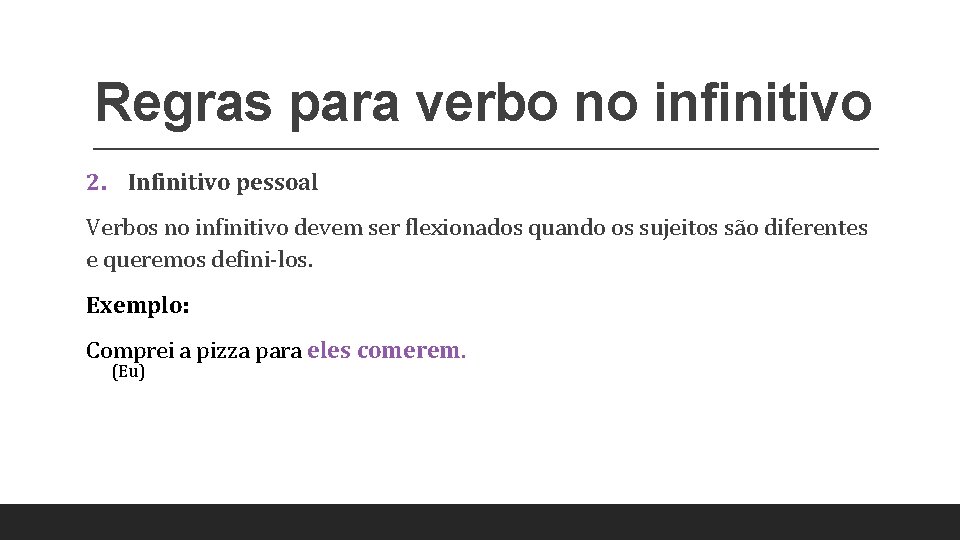 Regras para verbo no infinitivo 2. Infinitivo pessoal Verbos no infinitivo devem ser flexionados