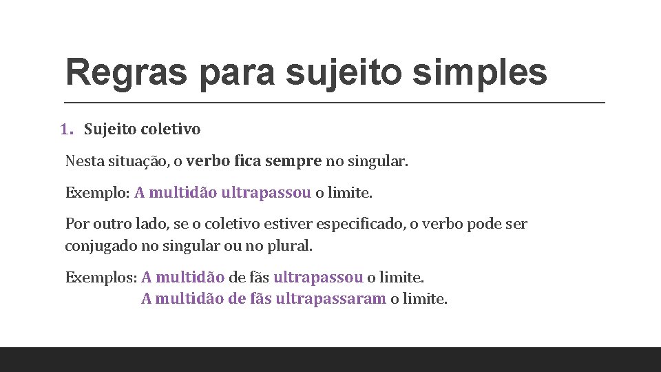 Regras para sujeito simples 1. Sujeito coletivo Nesta situação, o verbo fica sempre no