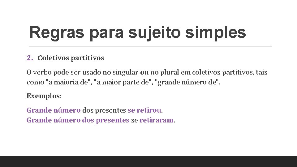 Regras para sujeito simples 2. Coletivos partitivos O verbo pode ser usado no singular