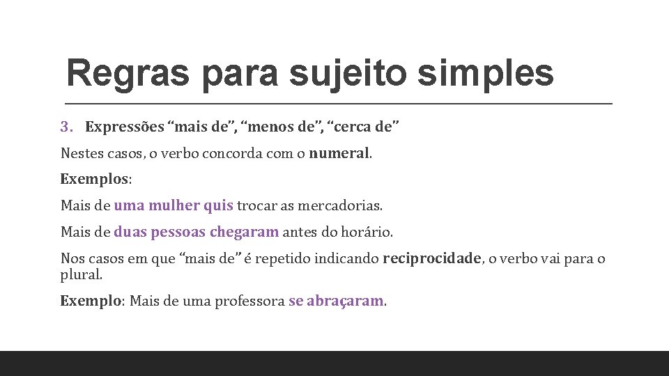 Regras para sujeito simples 3. Expressões “mais de”, “menos de”, “cerca de” Nestes casos,