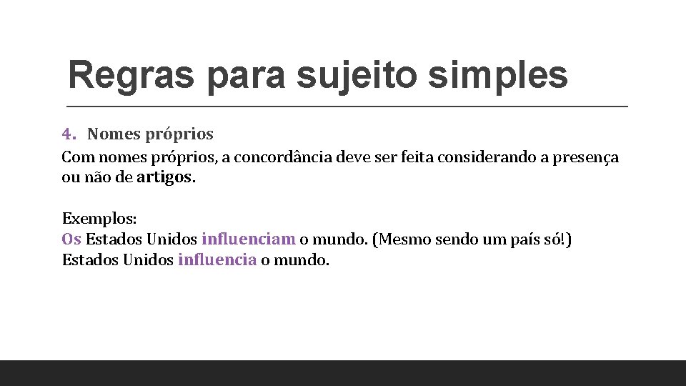 Regras para sujeito simples 4. Nomes próprios Com nomes próprios, a concordância deve ser