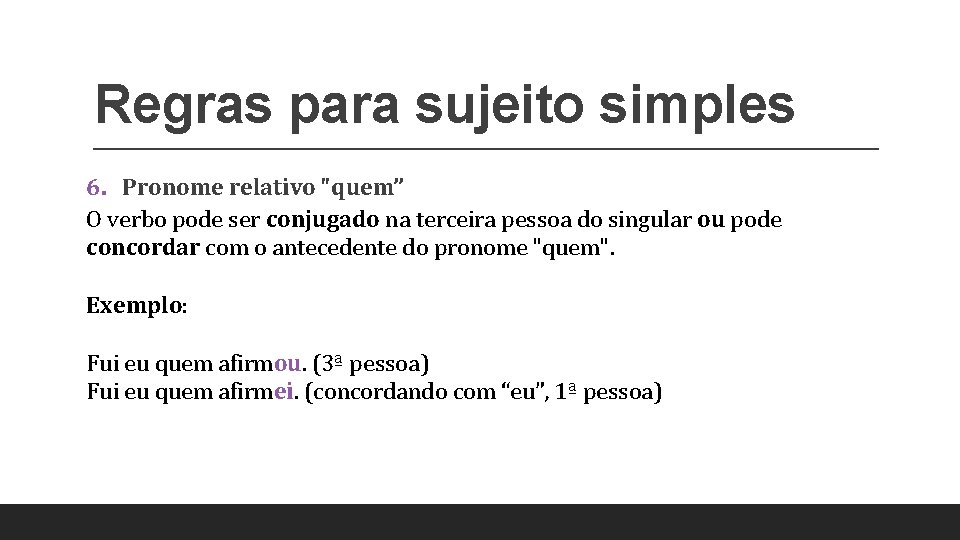 Regras para sujeito simples 6. Pronome relativo "quem” O verbo pode ser conjugado na
