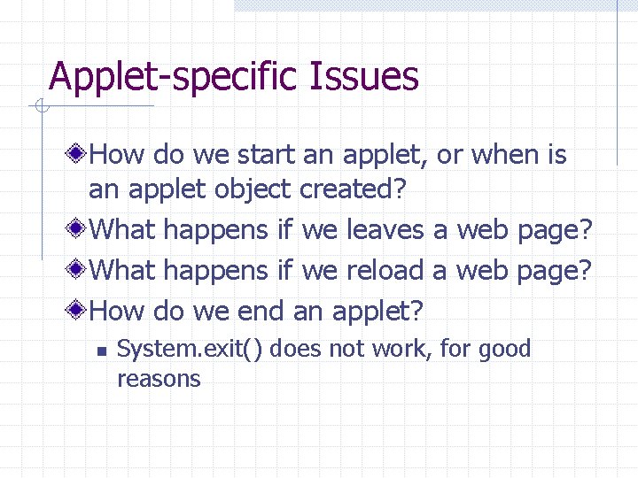 Applet-specific Issues How do we start an applet, or when is an applet object