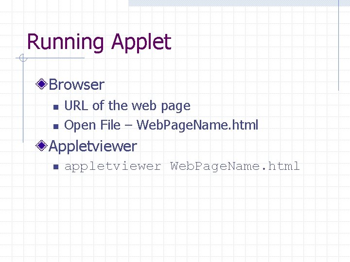 Running Applet Browser n n URL of the web page Open File – Web.