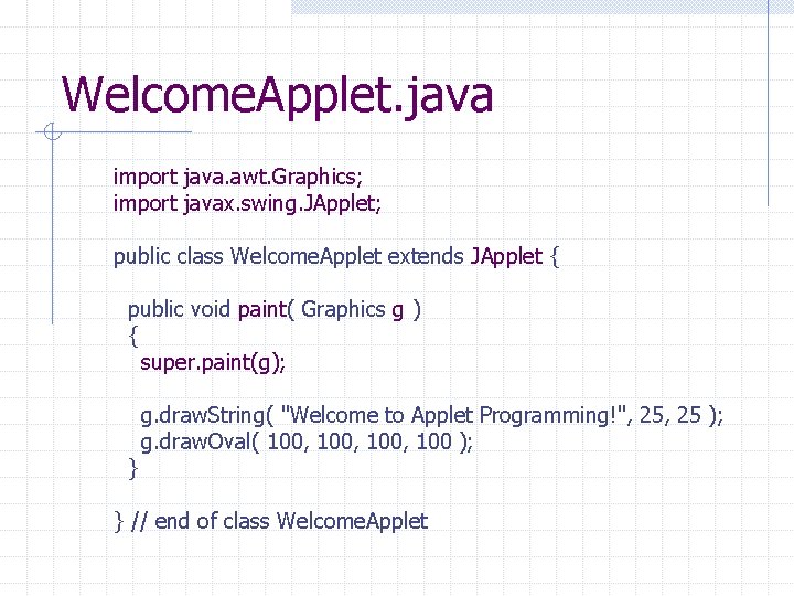 Welcome. Applet. java import java. awt. Graphics; import javax. swing. JApplet; public class Welcome.