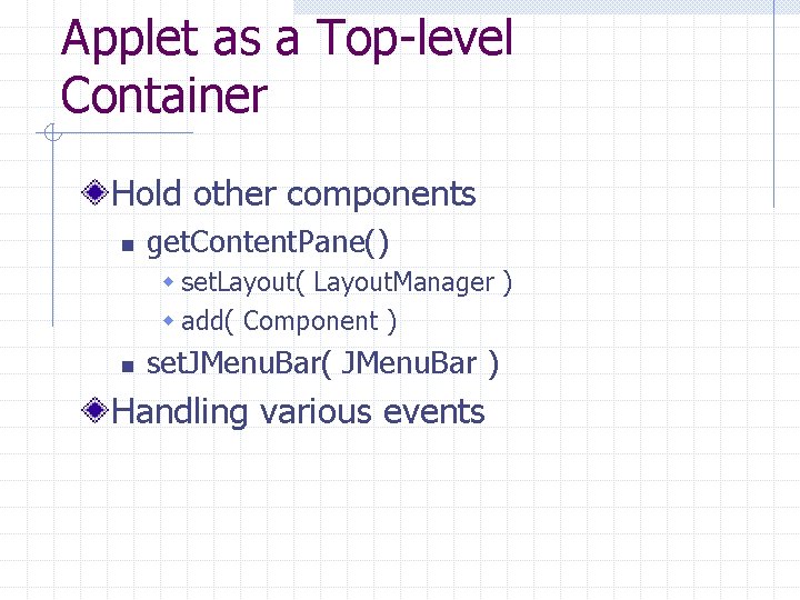 Applet as a Top-level Container Hold other components n get. Content. Pane() w set.