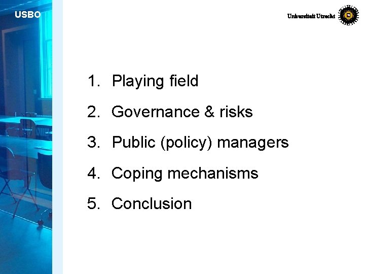 USBO Universiteit Utrecht 1. Playing field 2. Governance & risks 3. Public (policy) managers