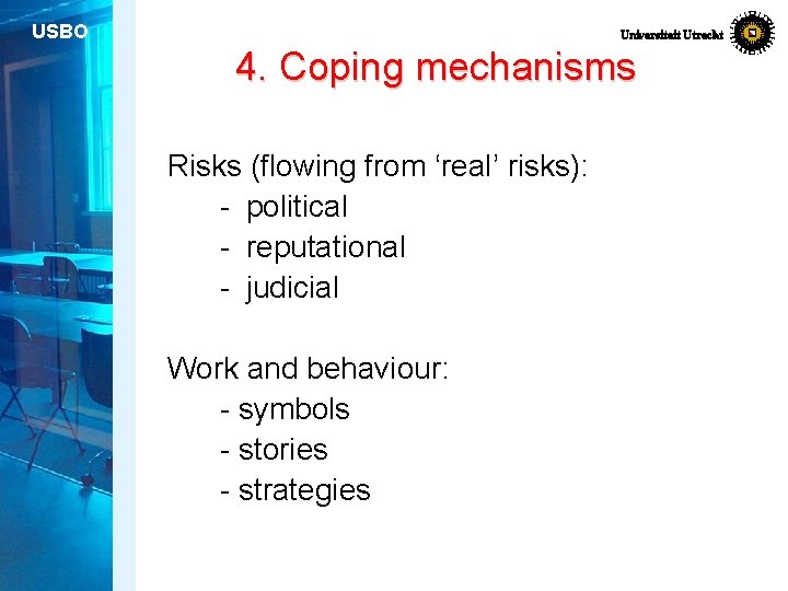 USBO Universiteit Utrecht 4. Coping mechanisms Risks (flowing from ‘real’ risks): - political -