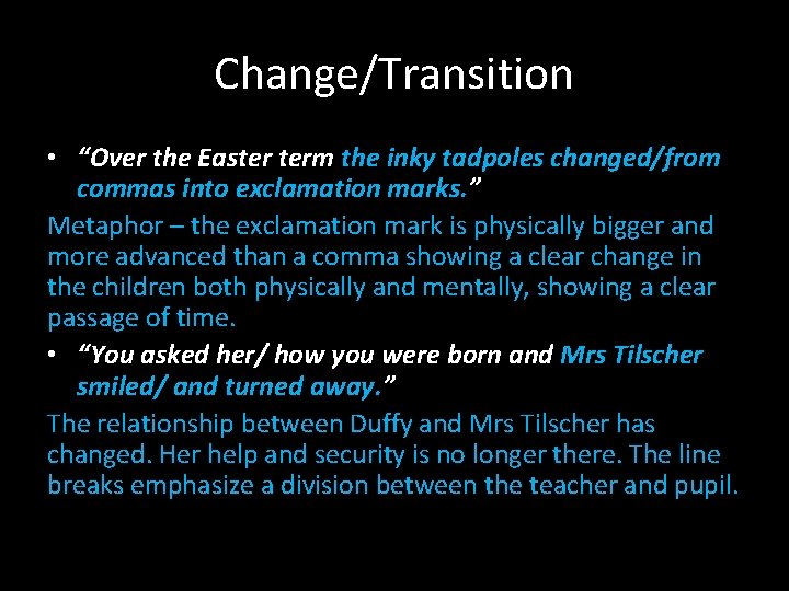 Change/Transition • “Over the Easter term the inky tadpoles changed/from commas into exclamation marks.