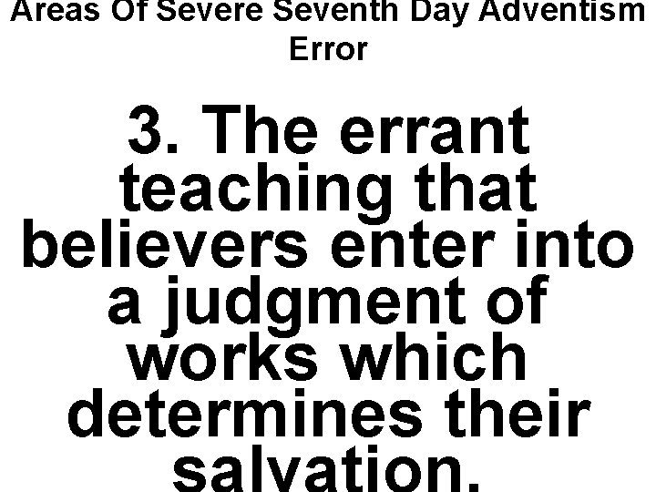 Areas Of Severe Seventh Day Adventism Error 3. The errant teaching that believers enter
