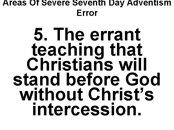 Areas Of Severe Seventh Day Adventism Error 5. The errant teaching that Christians will