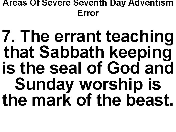 Areas Of Severe Seventh Day Adventism Error 7. The errant teaching that Sabbath keeping