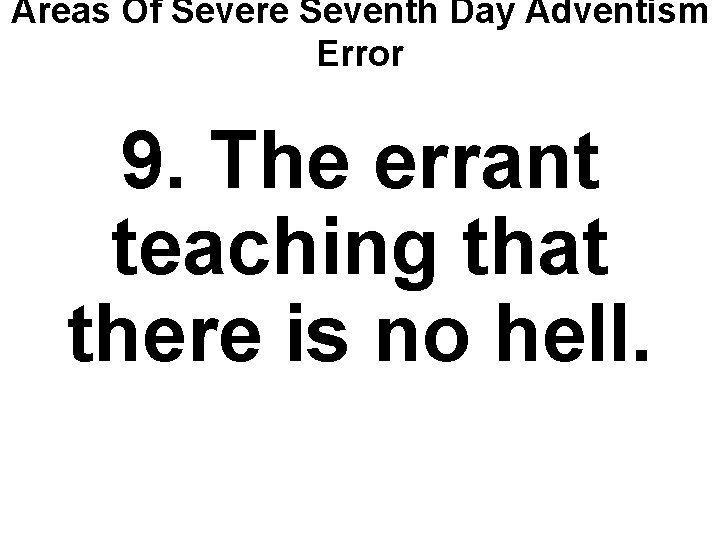 Areas Of Severe Seventh Day Adventism Error 9. The errant teaching that there is