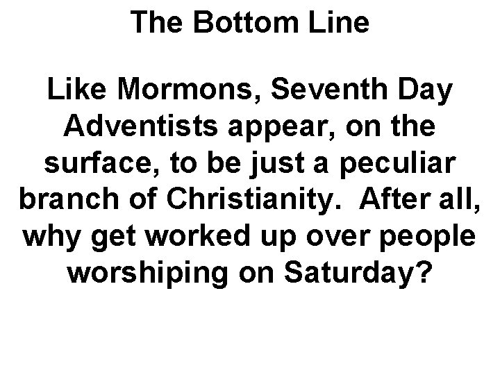 The Bottom Line Like Mormons, Seventh Day Adventists appear, on the surface, to be