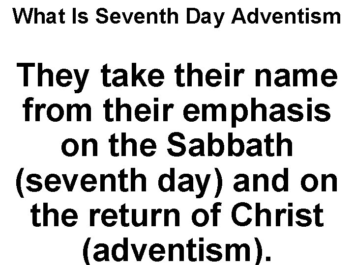 What Is Seventh Day Adventism They take their name from their emphasis on the