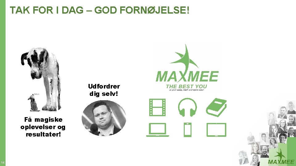 TAK FOR I DAG – GOD FORNØJELSE! Udfordrer dig selv! Få magiske oplevelser og