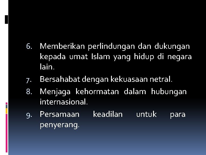 6. Memberikan perlindungan dukungan kepada umat Islam yang hidup di negara lain. 7. Bersahabat