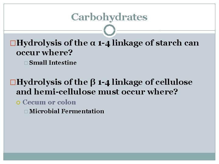 Carbohydrates �Hydrolysis of the α 1 -4 linkage of starch can occur where? �