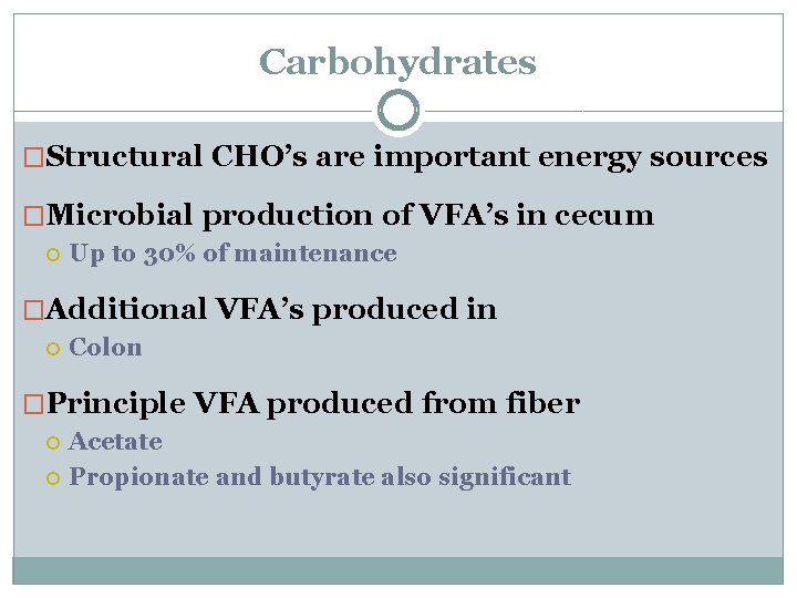 Carbohydrates �Structural CHO’s are important energy sources �Microbial production of VFA’s in cecum Up