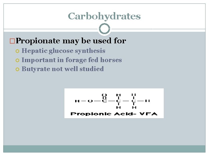 Carbohydrates �Propionate may be used for Hepatic glucose synthesis Important in forage fed horses