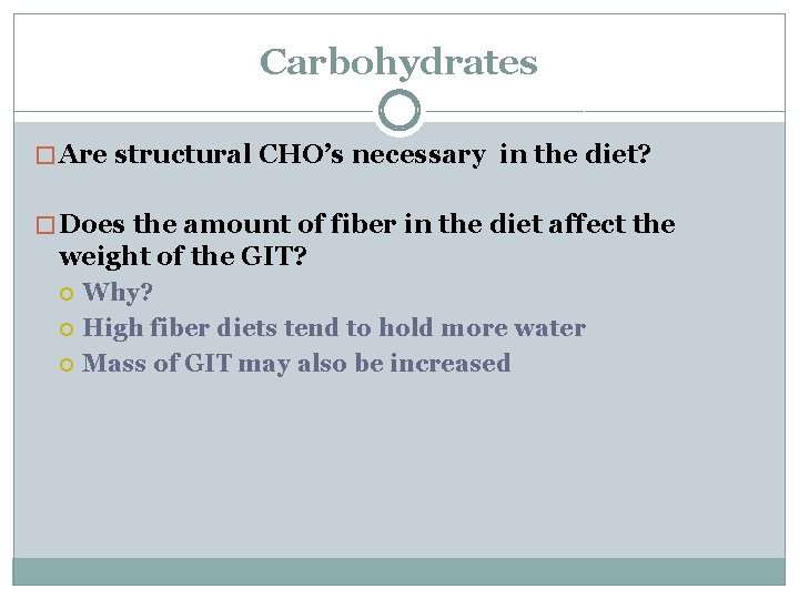 Carbohydrates � Are structural CHO’s necessary in the diet? � Does the amount of