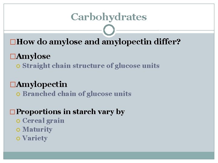 Carbohydrates �How do amylose and amylopectin differ? �Amylose Straight chain structure of glucose units