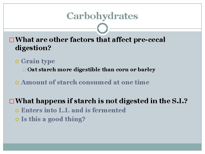 Carbohydrates � What are other factors that affect pre-cecal digestion? Grain type � Oat