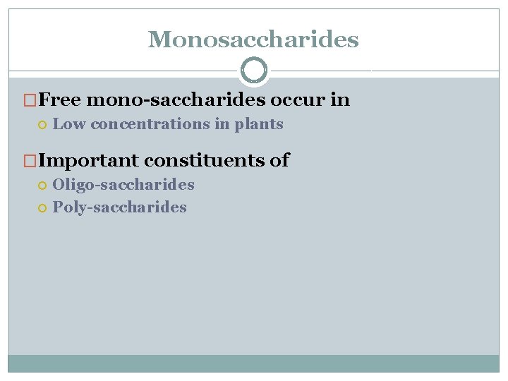 Monosaccharides �Free mono-saccharides occur in Low concentrations in plants �Important constituents of Oligo-saccharides Poly-saccharides