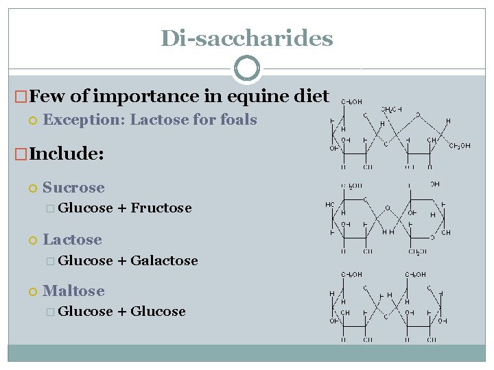 Di-saccharides �Few of importance in equine diet Exception: Lactose for foals �Include: Sucrose �