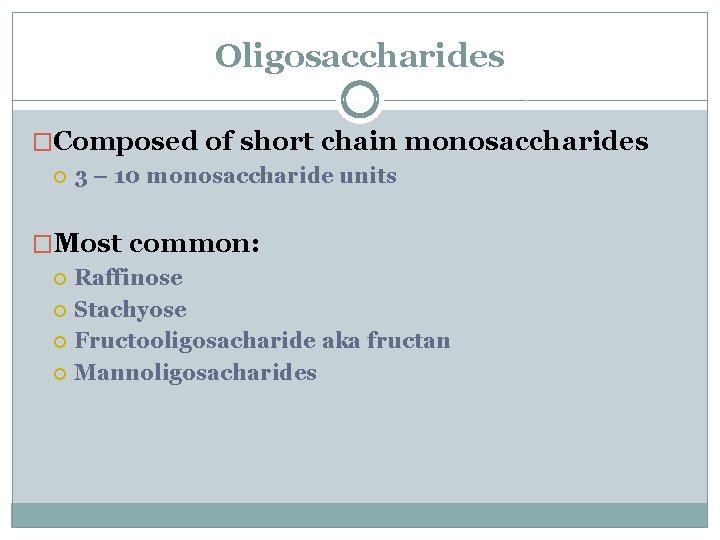Oligosaccharides �Composed of short chain monosaccharides 3 – 10 monosaccharide units �Most common: Raffinose