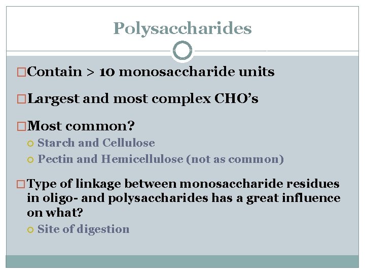 Polysaccharides �Contain > 10 monosaccharide units �Largest and most complex CHO’s �Most common? Starch