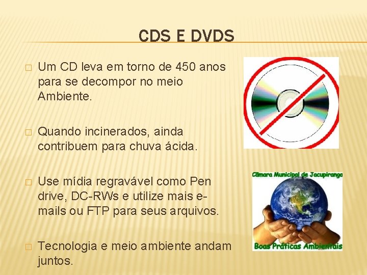 CDS E DVDS � Um CD leva em torno de 450 anos para se