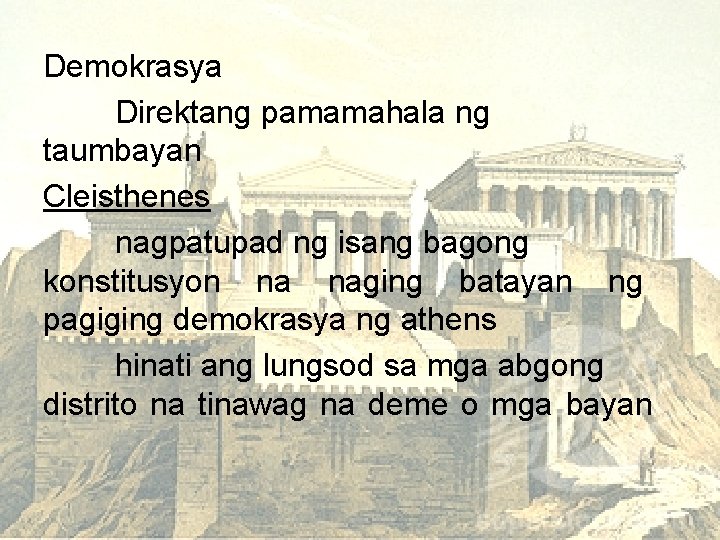 Demokrasya Direktang pamamahala ng taumbayan Cleisthenes nagpatupad ng isang bagong konstitusyon na naging batayan