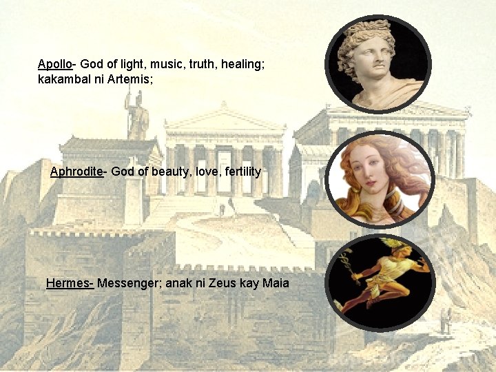 Apollo- God of light, music, truth, healing; kakambal ni Artemis; Aphrodite- God of beauty,