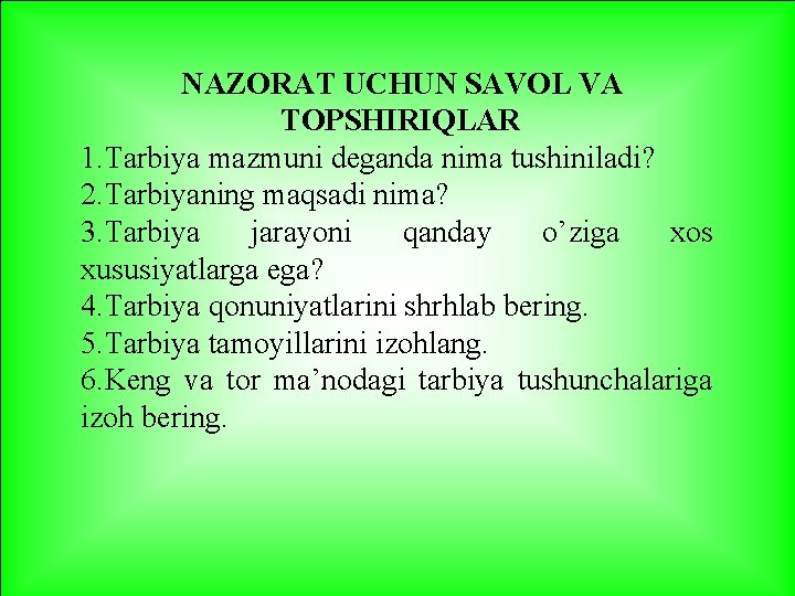 NAZORAT UCHUN SAVOL VA TOPSHIRIQLAR 1. Tarbiya mazmuni deganda nima tushiniladi? 2. Tarbiyaning maqsadi