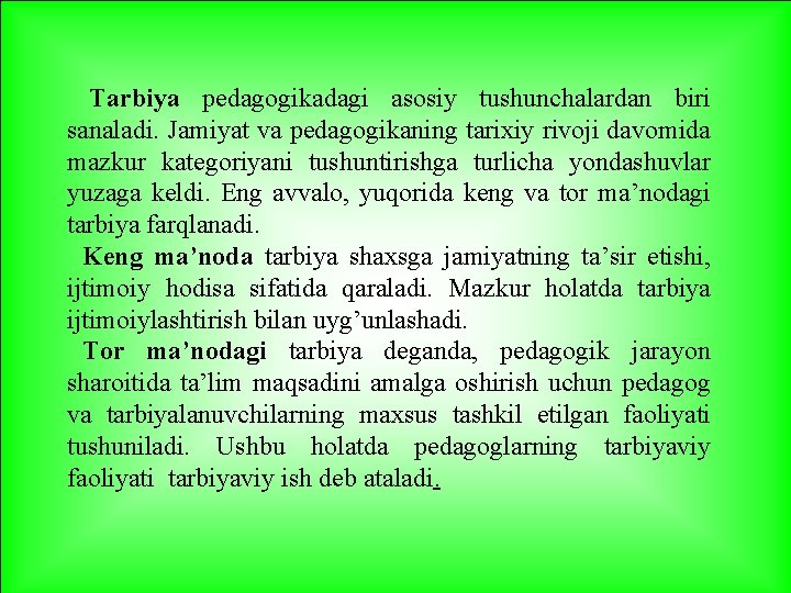 Tarbiya pedagogikadagi asosiy tushunchalardan biri sanaladi. Jamiyat va pedagogikaning tarixiy rivoji davomida mazkur kategoriyani