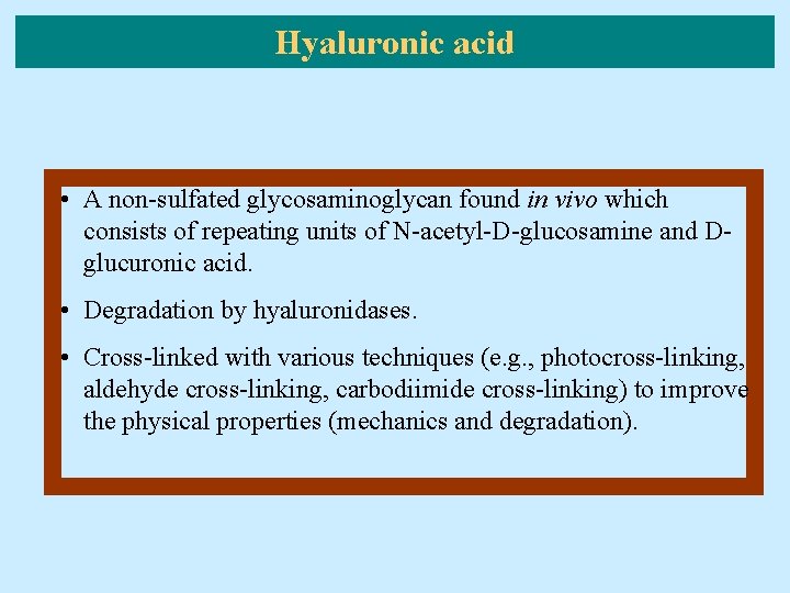 Hyaluronic acid • A non-sulfated glycosaminoglycan found in vivo which consists of repeating units