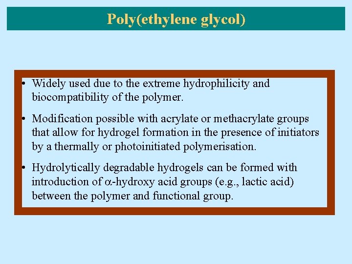 Poly(ethylene glycol) • Widely used due to the extreme hydrophilicity and biocompatibility of the