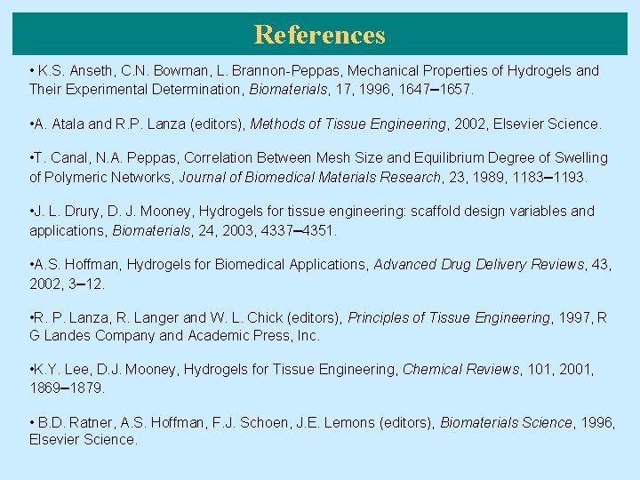 References • K. S. Anseth, C. N. Bowman, L. Brannon-Peppas, Mechanical Properties of Hydrogels