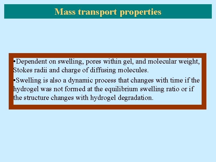 Mass transport properties • Dependent on swelling, pores within gel, and molecular weight, Stokes