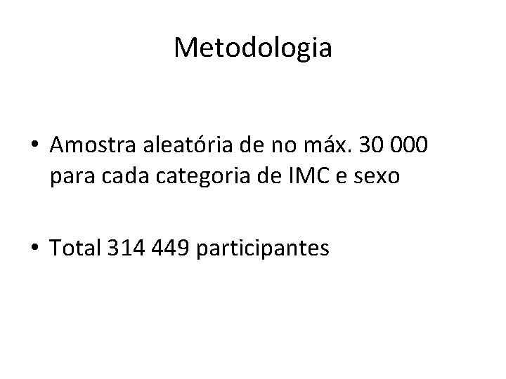 Metodologia • Amostra aleatória de no máx. 30 000 para cada categoria de IMC