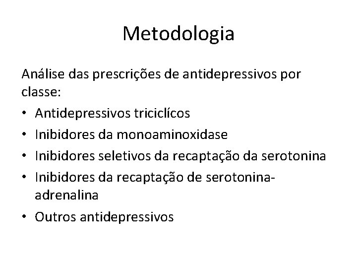 Metodologia Análise das prescrições de antidepressivos por classe: • Antidepressivos triciclícos • Inibidores da