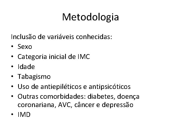 Metodologia Inclusão de variáveis conhecidas: • Sexo • Categoria inicial de IMC • Idade