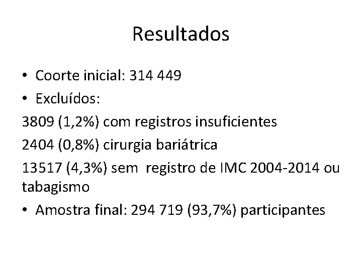 Resultados • Coorte inicial: 314 449 • Excluídos: 3809 (1, 2%) com registros insuficientes