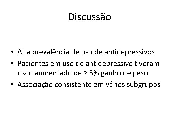 Discussão • Alta prevalência de uso de antidepressivos • Pacientes em uso de antidepressivo