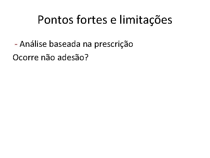 Pontos fortes e limitações - Análise baseada na prescrição Ocorre não adesão? 