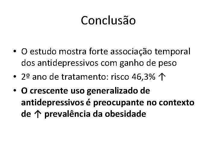 Conclusão • O estudo mostra forte associação temporal dos antidepressivos com ganho de peso